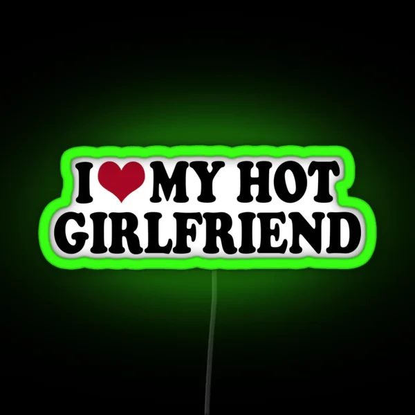 I Love My Hot Girlfriend RGB Neon Sign