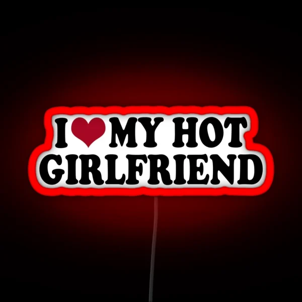 I Love My Hot Girlfriend RGB Neon Sign