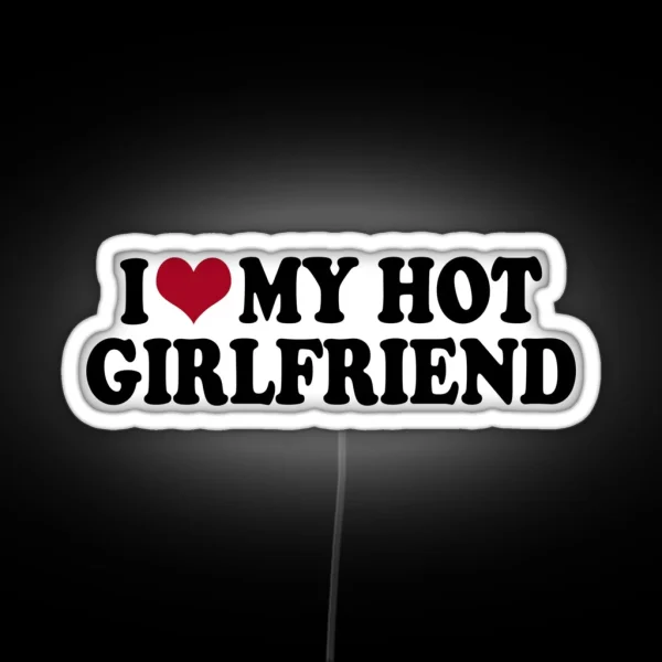 I Love My Hot Girlfriend RGB Neon Sign