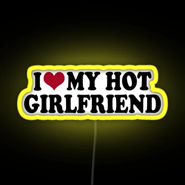 I Love My Hot Girlfriend RGB Neon Sign