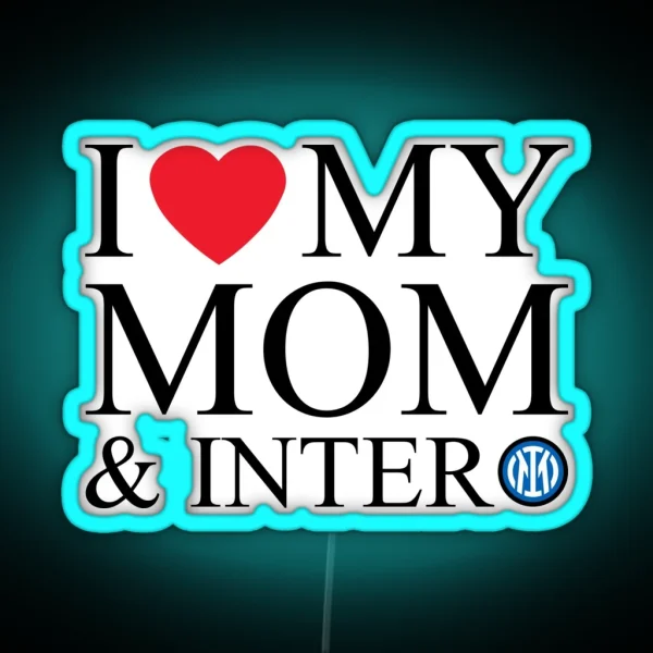 I Love My Mom And Inter RGB Neon Sign