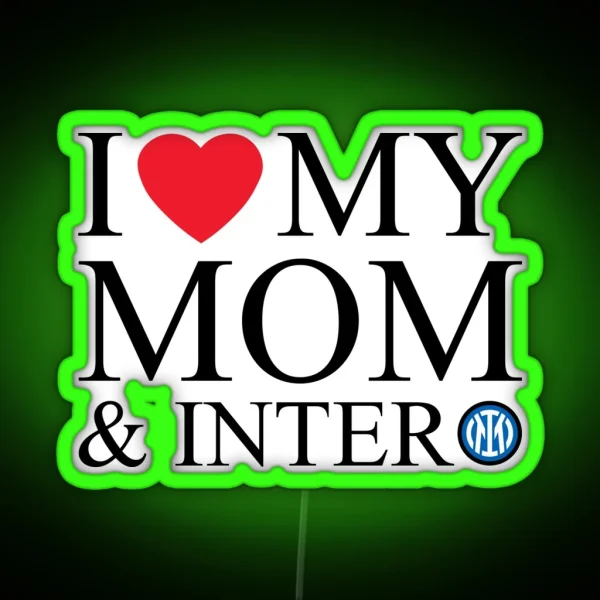 I Love My Mom And Inter RGB Neon Sign
