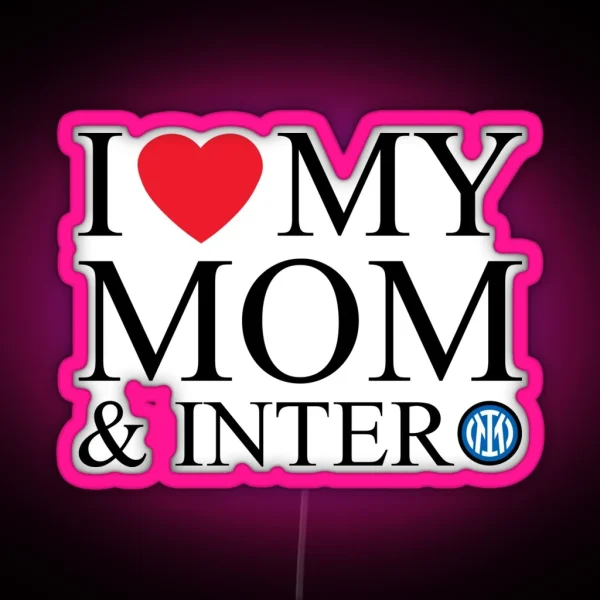 I Love My Mom And Inter RGB Neon Sign