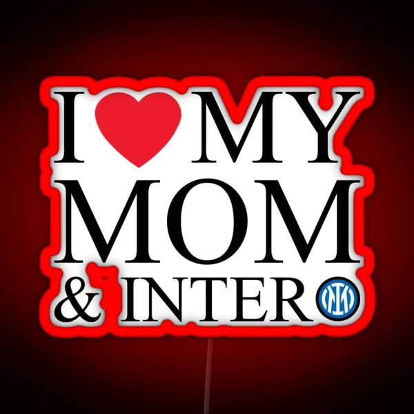 I Love My Mom And Inter RGB Neon Sign