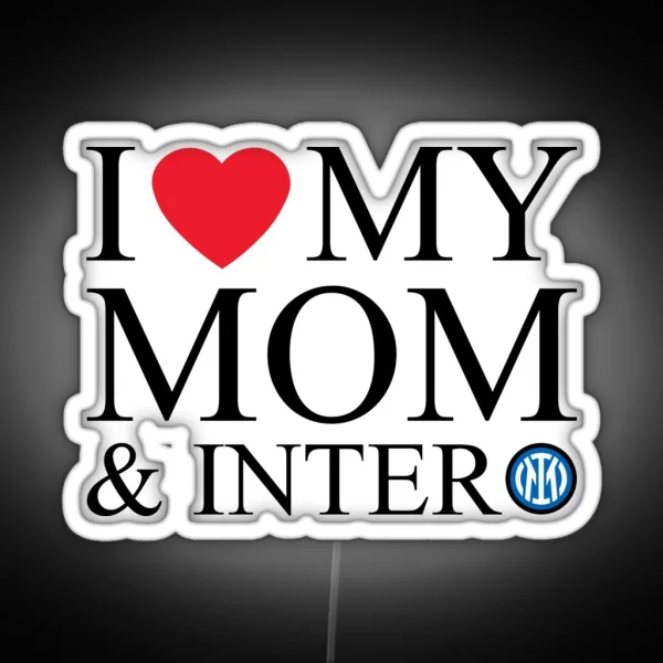 I Love My Mom And Inter RGB Neon Sign