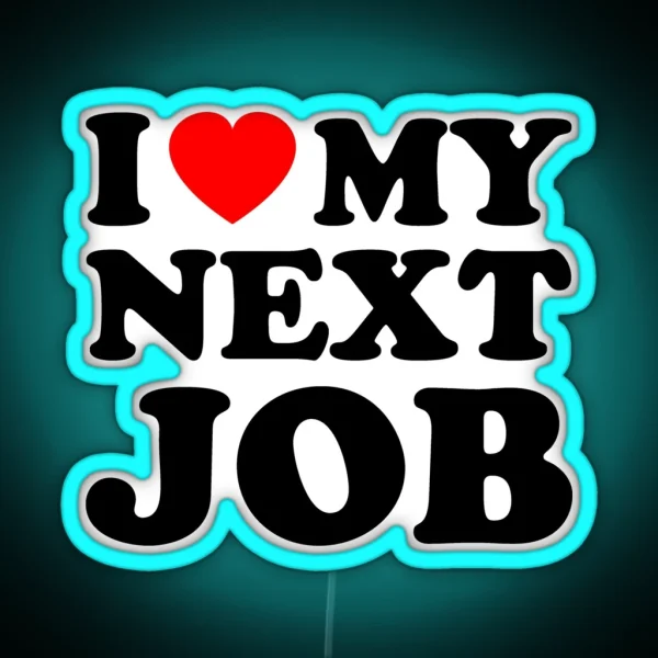 I Love My Next Job Red Heart Sarcastic Employee Humor RGB Neon Sign