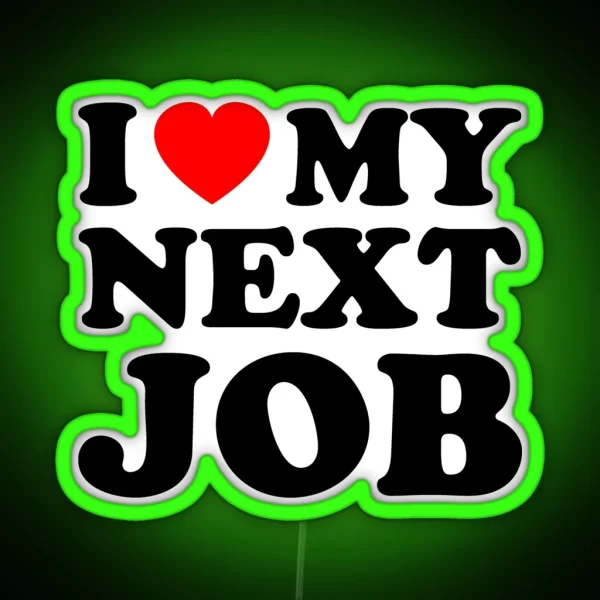 I Love My Next Job Red Heart Sarcastic Employee Humor RGB Neon Sign