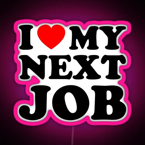 I Love My Next Job Red Heart Sarcastic Employee Humor RGB Neon Sign