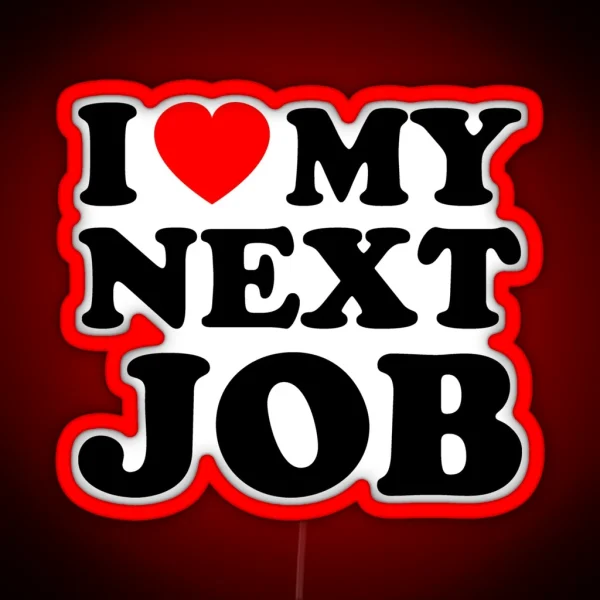 I Love My Next Job Red Heart Sarcastic Employee Humor RGB Neon Sign