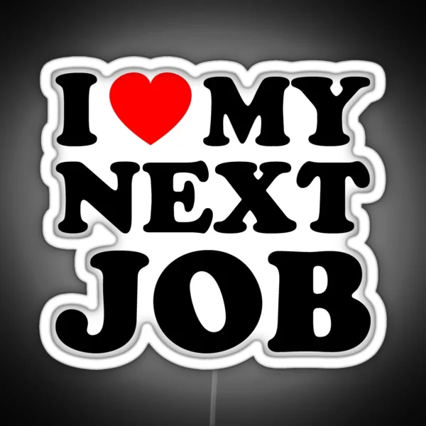 I Love My Next Job Red Heart Sarcastic Employee Humor RGB Neon Sign