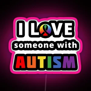 I Love Someone With Autism RGB Neon Sign