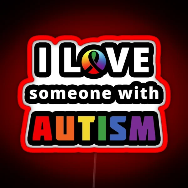 I Love Someone With Autism RGB Neon Sign