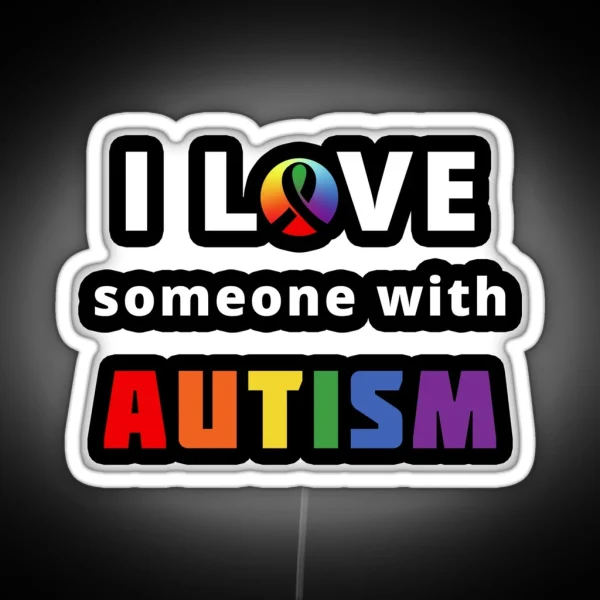 I Love Someone With Autism RGB Neon Sign