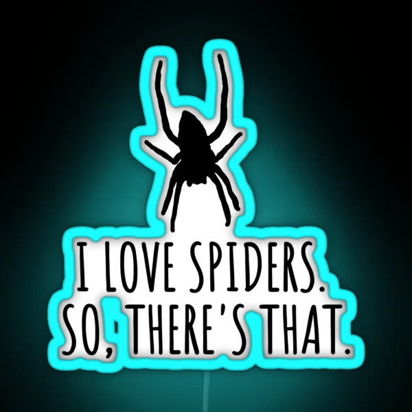 I Love Spiders So There S That RGB Neon Sign