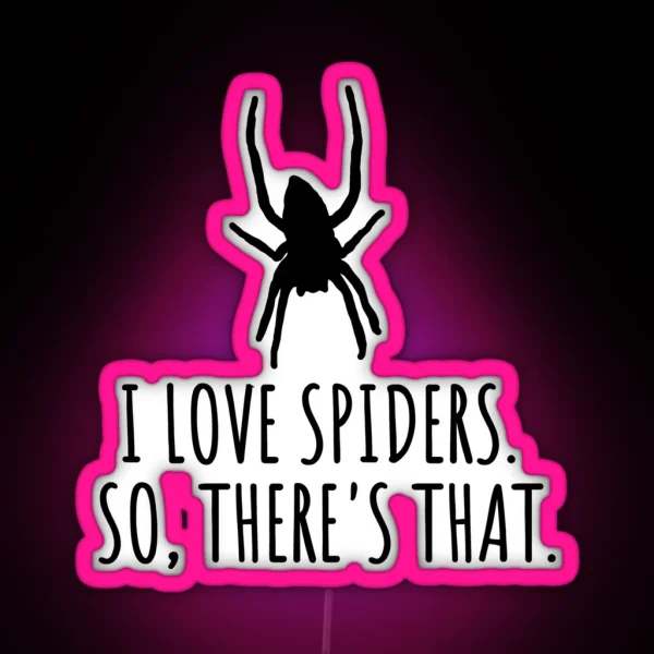 I Love Spiders So There S That RGB Neon Sign