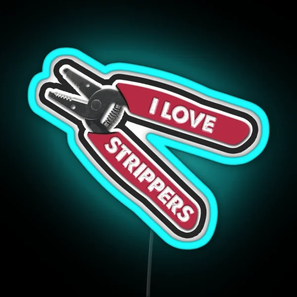 I Love Strippers Funny Stripper Led For Electricians Funny Wire Stripper Led RGB Neon Sign