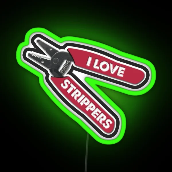 I Love Strippers Funny Stripper Led For Electricians Funny Wire Stripper Led RGB Neon Sign