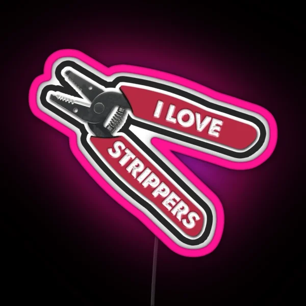 I Love Strippers Funny Stripper Led For Electricians Funny Wire Stripper Led RGB Neon Sign