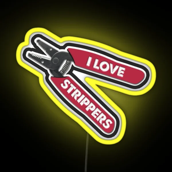 I Love Strippers Funny Stripper Led For Electricians Funny Wire Stripper Led RGB Neon Sign