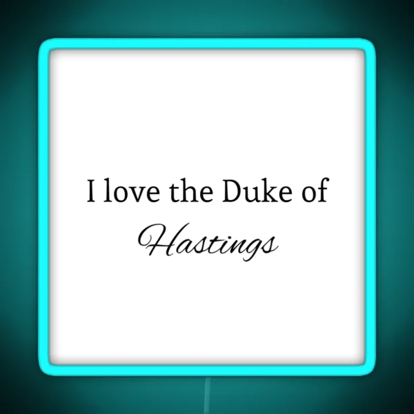 I Love The Duke Of Hastings RGB Neon Sign