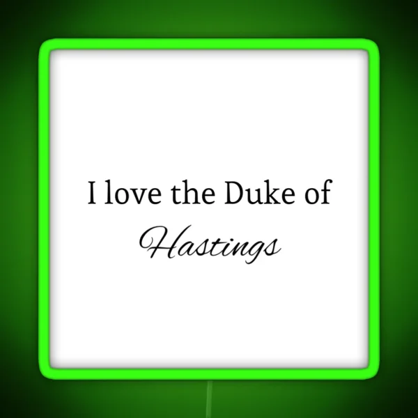 I Love The Duke Of Hastings RGB Neon Sign