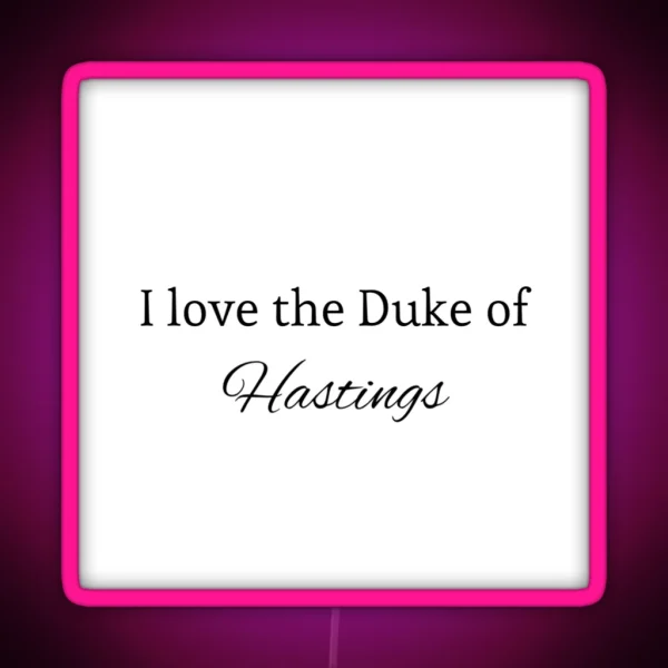 I Love The Duke Of Hastings RGB Neon Sign