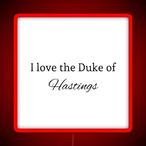 I Love The Duke Of Hastings RGB Neon Sign