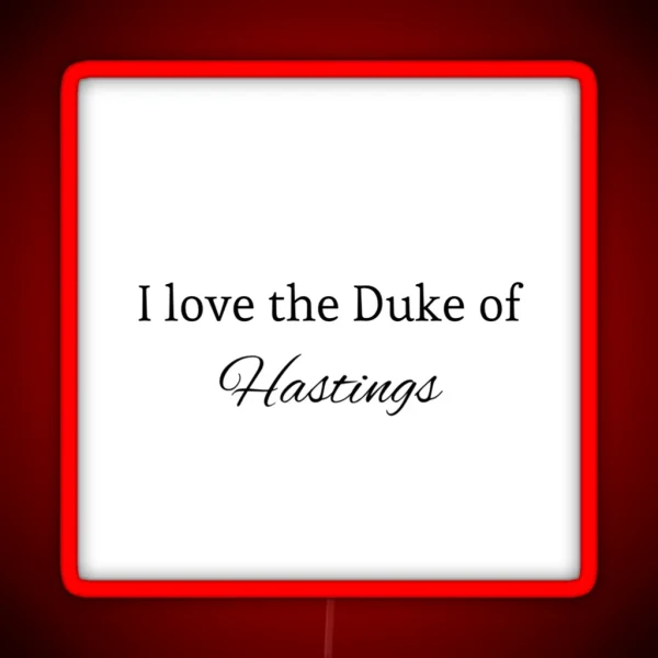 I Love The Duke Of Hastings RGB Neon Sign