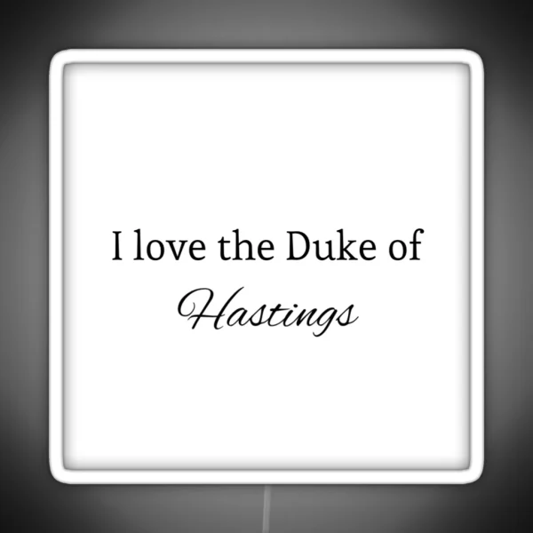 I Love The Duke Of Hastings RGB Neon Sign