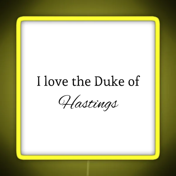 I Love The Duke Of Hastings RGB Neon Sign