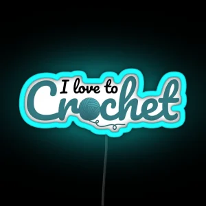 I Love To Crochet Funny Text Design For Crocheters RGB Neon Sign