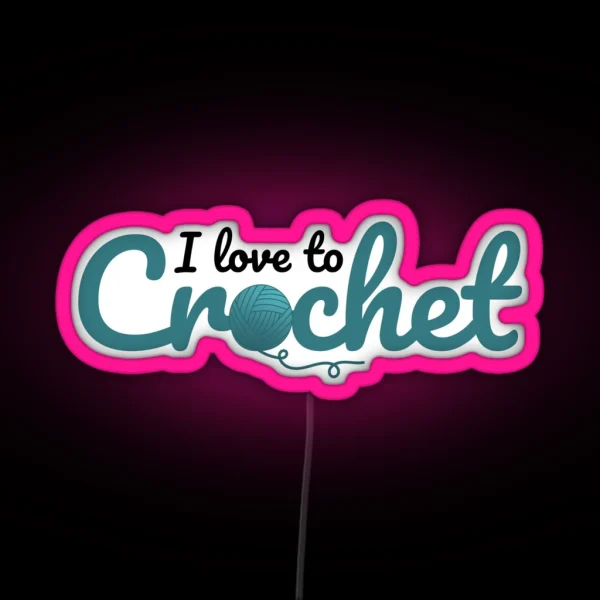 I Love To Crochet Funny Text Design For RGB Neon Sign