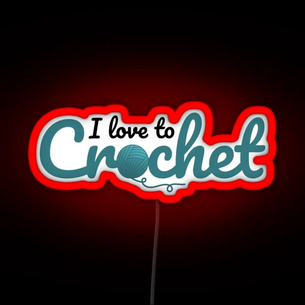 I Love To Crochet Funny Text Design For RGB Neon Sign
