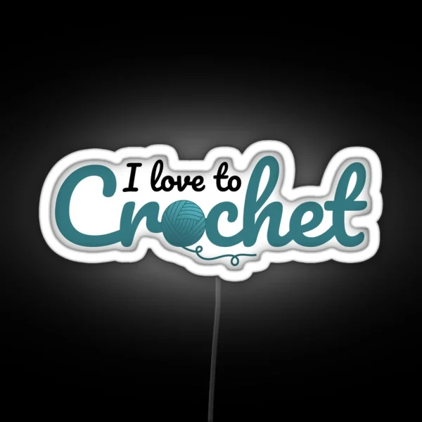 I Love To Crochet Funny Text Design For RGB Neon Sign