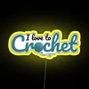 I Love To Crochet Funny Text Design For Crocheters RGB Neon Sign - Image 5