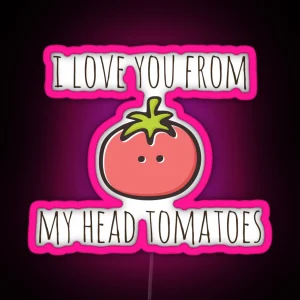 I Love You From My Head Tomatoes RGB Neon Sign