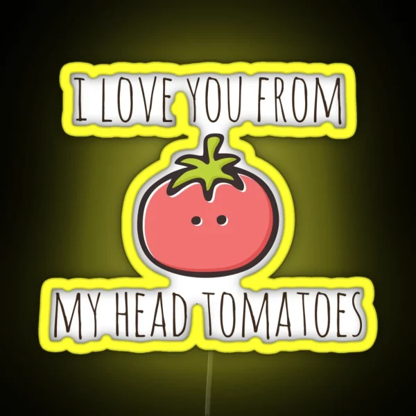I Love You From My Head Tomatoes RGB Neon Sign