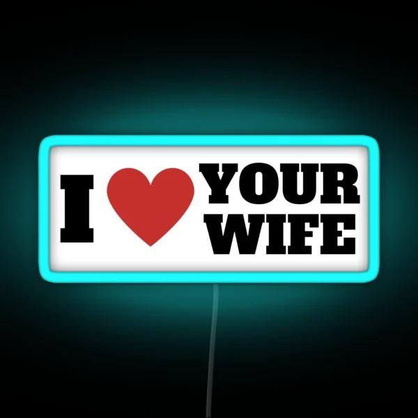I Love Your Wife Funny Bumper Led RGB Neon Sign