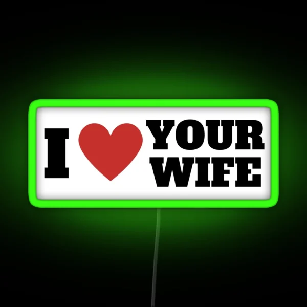 I Love Your Wife Funny Bumper Led RGB Neon Sign
