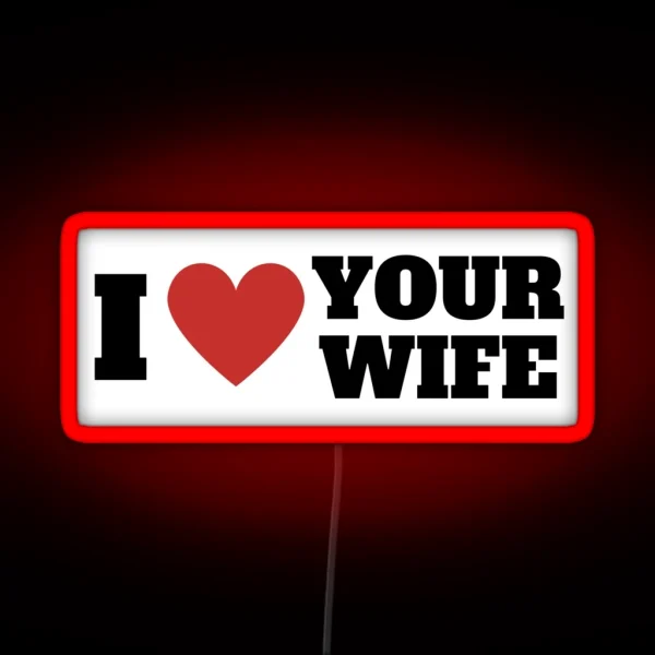 I Love Your Wife Funny Bumper Led RGB Neon Sign