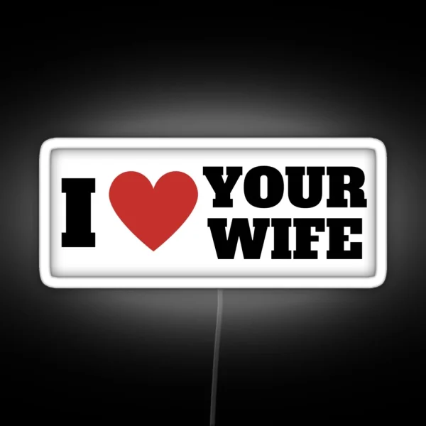 I Love Your Wife Funny Bumper Led RGB Neon Sign