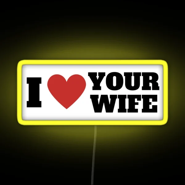 I Love Your Wife Funny Bumper Led RGB Neon Sign
