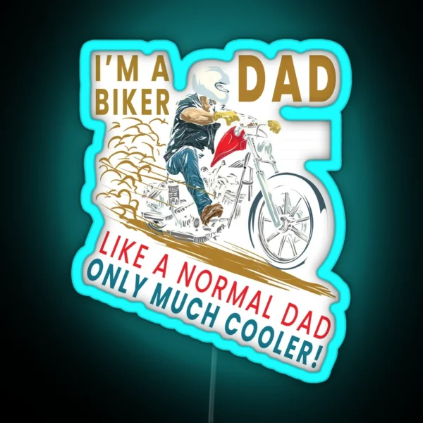 I M A Biker Dad Just Like A Normal Dad Only Much Cooler RGB Neon Sign