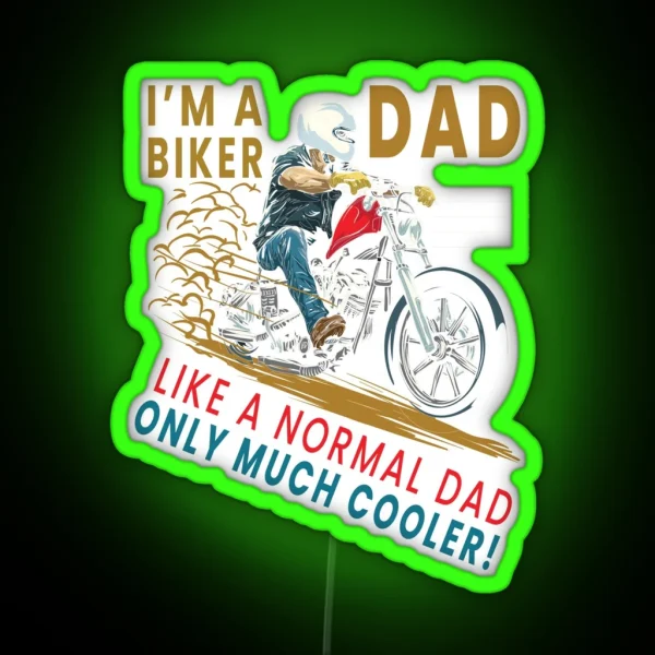 I M A Biker Dad Just Like A Normal Dad Only Much Cooler RGB Neon Sign