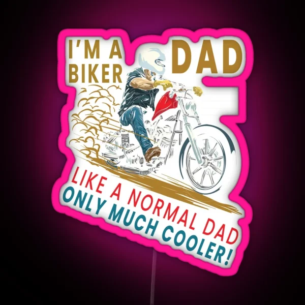 I M A Biker Dad Just Like A Normal Dad Only Much Cooler RGB Neon Sign
