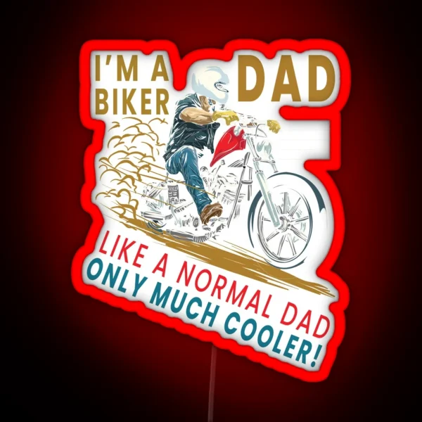 I M A Biker Dad Just Like A Normal Dad Only Much Cooler RGB Neon Sign