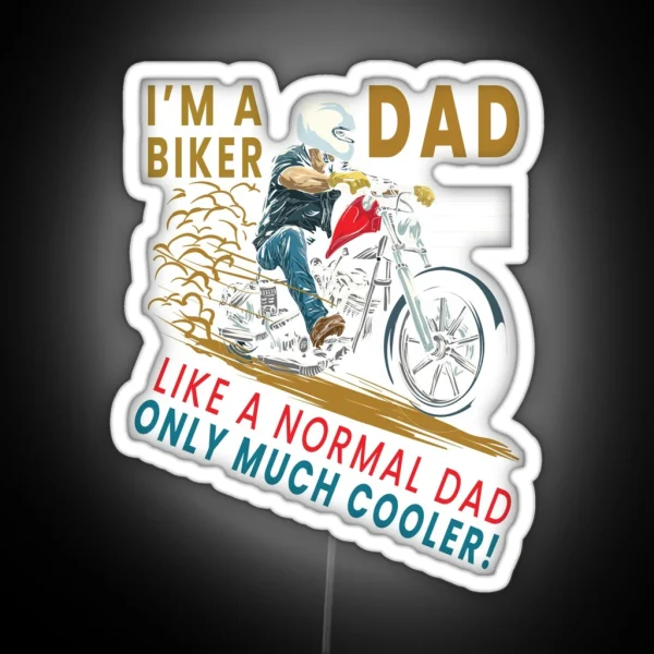 I M A Biker Dad Just Like A Normal Dad Only Much Cooler RGB Neon Sign