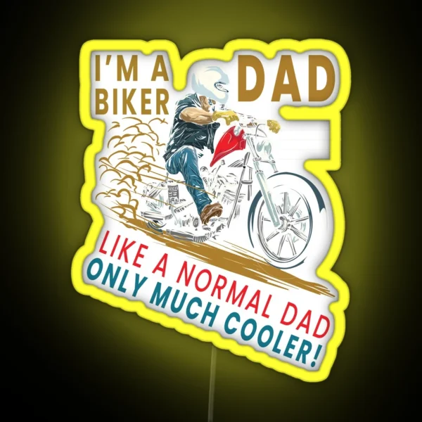 I M A Biker Dad Just Like A Normal Dad Only Much Cooler RGB Neon Sign