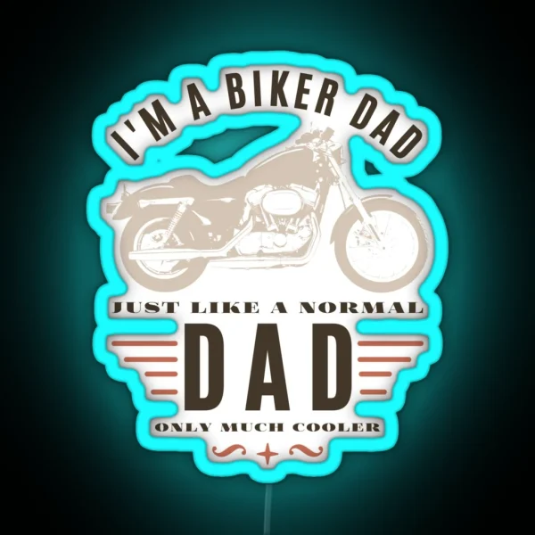 I M A Biker Dad Just Like A Normal Dad Only Much Cooler RGB Neon Sign