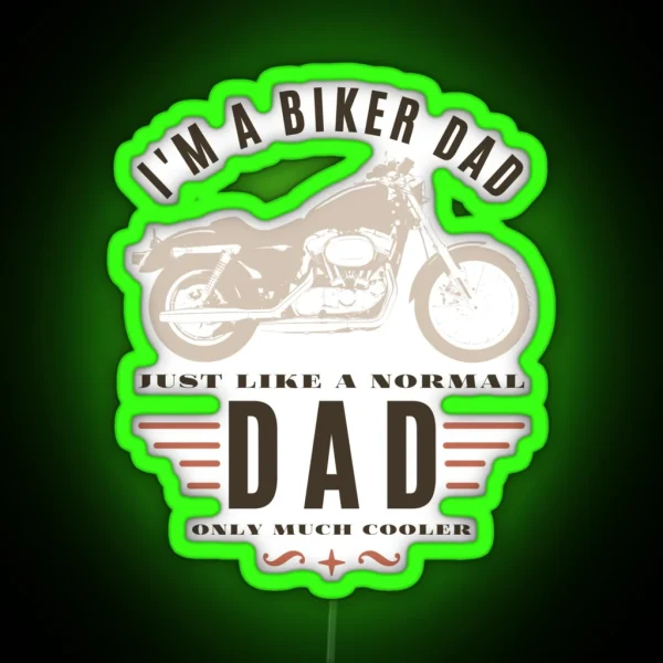 I M A Biker Dad Just Like A Normal Dad Only Much Cooler RGB Neon Sign